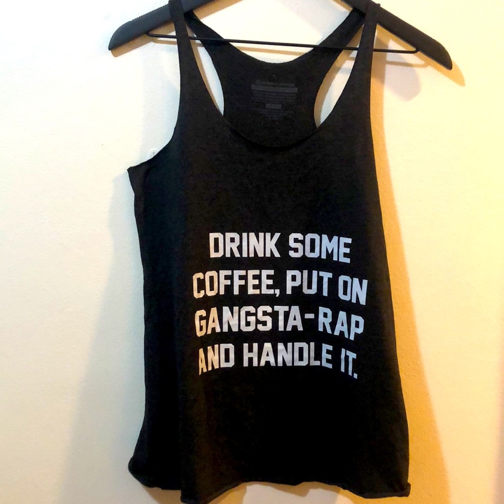 Drink some coffee, put on some gangsta rap…tank